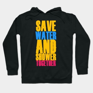 Save Water And Shower Together Hoodie